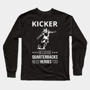 Kicker Because Quarterbacks Need Heroes Too III Long Sleeve T-Shirt